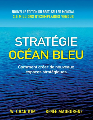 Couverture de « Stratégie Océan Bleu : Comment créer de nouveaux espaces stratégiques »